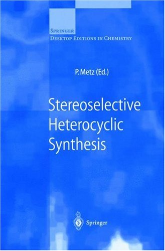 Stereoselective Heterocyclic Synthesis (Springer Desktop Editions in Chemistry)