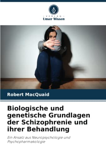 Biologische und genetische Grundlagen der Schizophrenie und ihrer Behandlung: Ein Ansatz aus Neuropsychologie und Psychopharmakologie