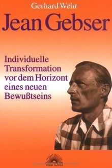 Jean Gebser: Individuelle Transformation vor dem Horizont eines neuen Bewußtseins