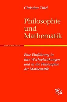 Philosophie und Mathematik: Eine Einführung in ihre Wechselwirkungen und in die Philosophie der Mathematik