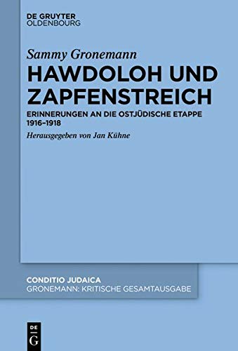 Sammy Gronemann: Kritische Gesamtausgabe: Hawdoloh und Zapfenstreich: Erinnerungen an die ostjüdische Etappe 1916–1918 (Conditio Judaica, Band 92)