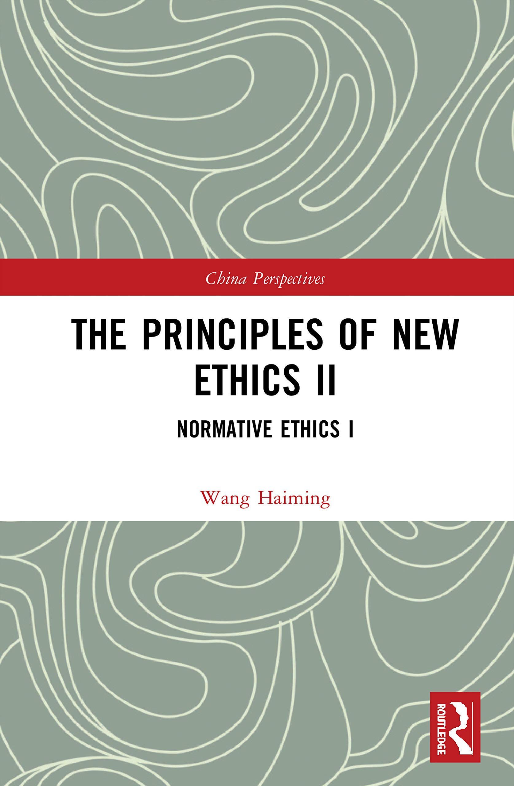 The Principles of New Ethics II: Normative Ethics I (China Perspectives, Band 2)