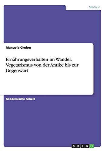 Ernährungsverhalten im Wandel. Vegetarismus von der Antike bis zur Gegenwart
