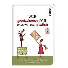 Wir gratulieren dir, dass wir dich haben: Humorvolle Geschichten & Gedanken zum Geburtstag