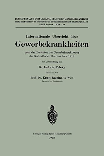 Internationale Übersicht über Gewerbekrankheiten nach den Berichten der Gewerbeinspektionen der Kulturländer über das Jahr 1919 (Schriften aus dem Gesamtgebiet der Gewerbehygiene, 10, Band 10)