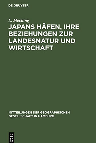 Japans Häfen, ihre Beziehungen zur Landesnatur und Wirtschaft (Mitteilungen der Geographischen Gesellschaft in Hamburg, 42)