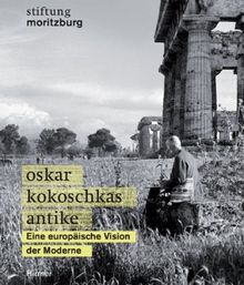 Oskar Kokoschkas Antike: Eine europäische Vision der Moderne. Katalogbuch zur Ausstellung in Halle, 29.03.2010-10.06.2010, Stiftung Moritzburg, Kunstmuseum des Landes Sachsen-Anhalt