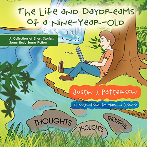 The Life and Daydreams of a Nine-Year-Old: A Collection of Short Stories; Some Real, Some Fiction