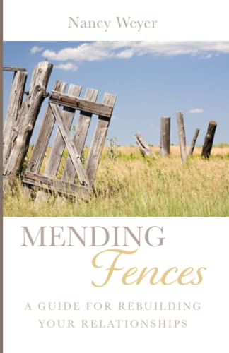 Mending Fences: A Guide for Rebuilding Your Relationships