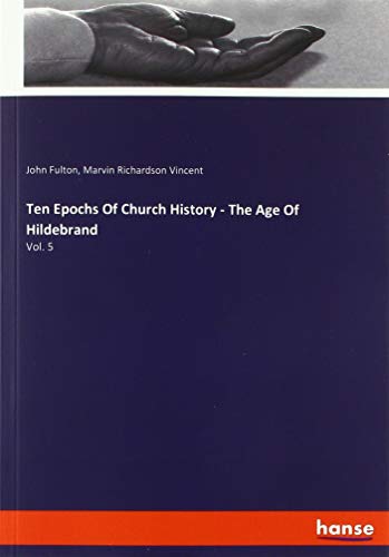 Ten Epochs Of Church History - The Age Of Hildebrand: Vol. 5