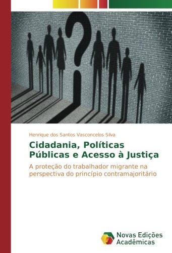 Cidadania, Políticas Públicas e Acesso à Justiça: A proteção do trabalhador migrante na perspectiva do princípio contramajoritário