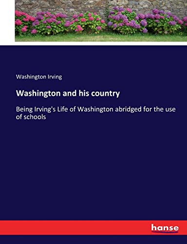 Washington and his country: Being Irving's Life of Washington abridged for the use of schools