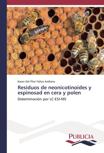 Residuos de neonicotinoides y espinosad en cera y polen: Determinación por LC-ESI-MS