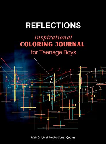 REFLECTIONS - Inspirational COLORING JOURNAL for Teenage Boys: With motivational quotes