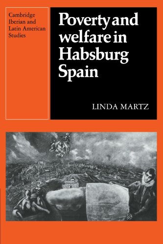 Poverty and Welfare in Habsburg Spain (Cambridge Iberian and Latin American Studies)