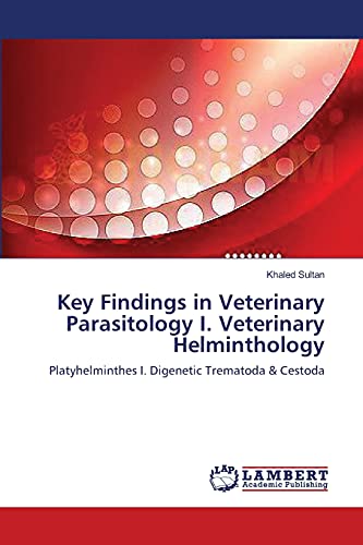 Key Findings in Veterinary Parasitology I. Veterinary Helminthology: Platyhelminthes I. Digenetic Trematoda & Cestoda