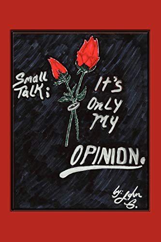 Small Talk: It's Only My Opinion