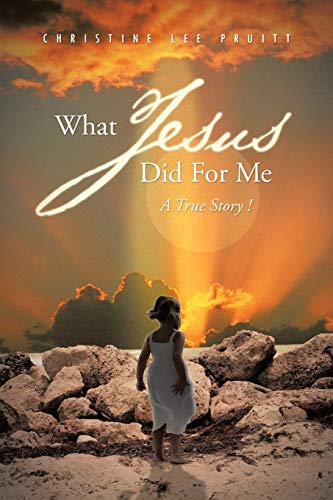 What Jesus Did For Me: A True Story!