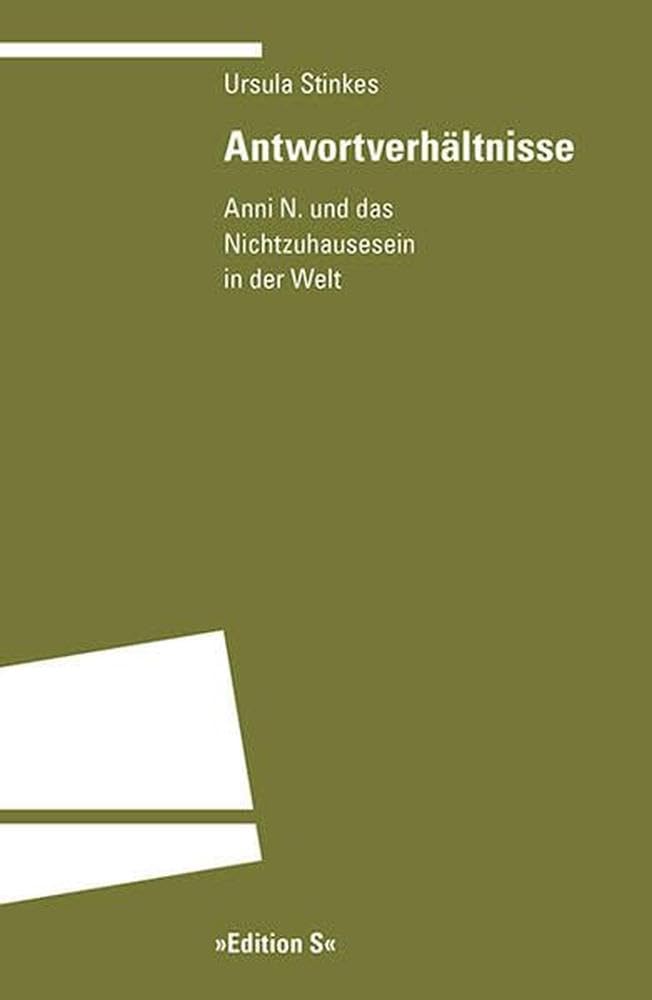 Antwortverhältnisse: Anni N. und das Nichtzuhausesein in der Welt