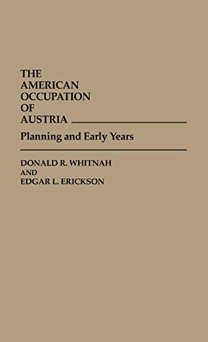 The American Occupation of Austria: Planning and Early Years (Contributions in Military Studies)