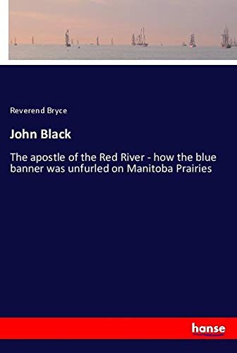 John Black: The apostle of the Red River - how the blue banner was unfurled on Manitoba Prairies