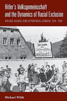 Hitler's Volksgemeinschaft and the Dynamics of Racial Exclusion: Violence Against Jews in Provincial Germany, 1919-1939