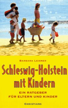 Schleswig- Holstein mit Kindern. Ein Ratgeber für Eltern und Kinder