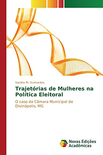 Trajetórias de Mulheres na Política Eleitoral: O caso da Câmara Municipal de Divinópolis, MG