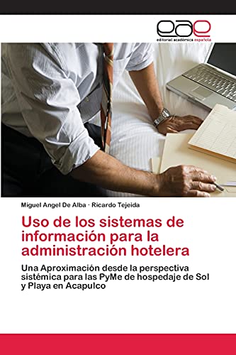 Uso de los sistemas de información para la administración hotelera: Una Aproximación desde la perspectiva sistémica para las PyMe de hospedaje de Sol y Playa en Acapulco