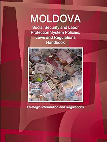 Moldova Social Security and Labor Protection System Policies, Laws and Regulations Handbook - Strategic Information and Regulations (World Business and Investment Library)
