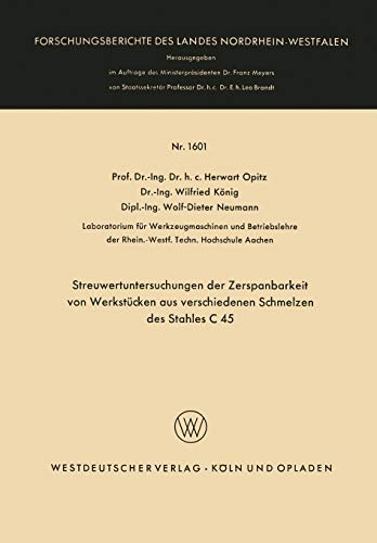 Streuwertuntersuchungen der Zerspanbarkeit von Werkstücken aus verschiedenen Schmelzen des Stahles C 45 (Forschungsberichte des Landes Nordrhein-Westfalen, 1601, Band 1601)
