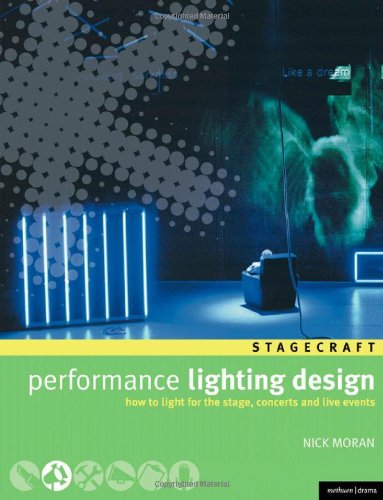 Performance Lighting Design: How to Light for the Stage, Concerts, Exhibitions and Live Events: How to Light for the Stage, Concerts, and Live Events (Methuen Drama) (Methuen Drama Modern Plays)