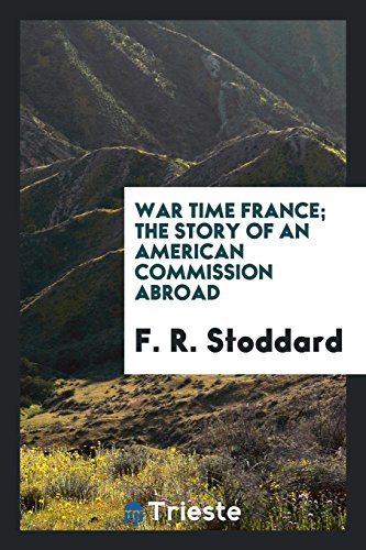 War time France; the story of an American commission abroad