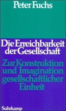 Die Erreichbarkeit der Gesellschaft: Zur Konstruktion und Imagination gesellschaftlicher Einheit