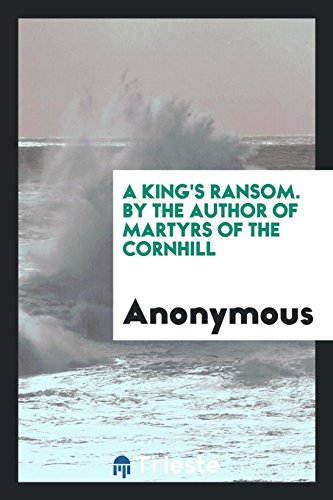 A King's Ransom. By the Author of Martyrs of the Cornhill
