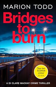 Bridges to Burn: An unputdownable Scottish police procedural (Detective Clare MacKay)