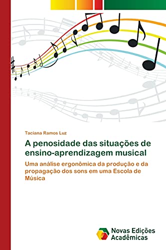 A penosidade das situações de ensino-aprendizagem musical: Uma análise ergonômica da produção e da propagação dos sons em uma Escola de Música