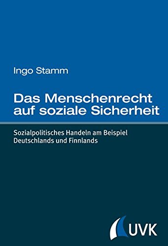 Das Menschenrecht auf soziale Sicherheit. Sozialpolitisches Handeln am Beispiel Deutschlands und Finnlands