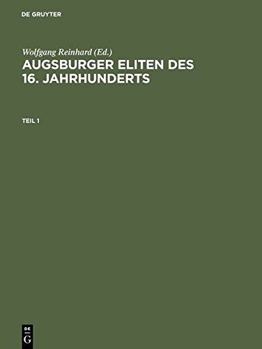 Augsburger Eliten des 16. Jahrhunderts: Prosopographie wirtschaftlicher und politischer Führungsgruppen 1500–1620
