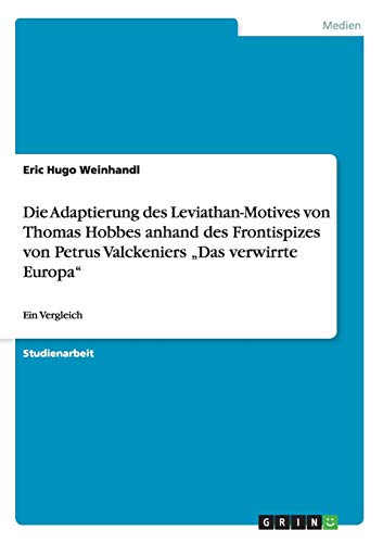 Die Adaptierung des Leviathan-Motives von Thomas Hobbes anhand des Frontispizes von Petrus Valckeniers ¿Das verwirrte Europa¿: Ein Vergleich