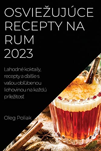 Osvie¿ujúce recepty na rum 2023: Lahodné koktaily, recepty a ¿al¿ie s va¿ou ob¿úbenou liehovinou na ka¿dú príle¿itos¿