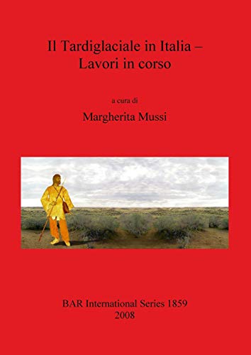 Il Tardiglaciale in Italia - Lavori in corso (British Archaeological Reports British Series, Band 1859)
