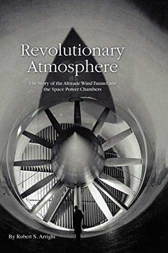 Revolutionary Atmosphere: The Story of the Altitude Wind Tunnel and the Space Power Chambers