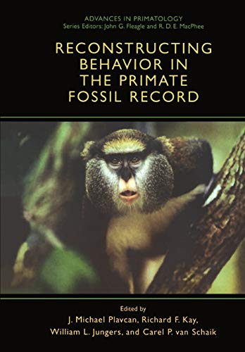 Reconstructing Behavior in the Primate Fossil Record (Advances in Primatology)