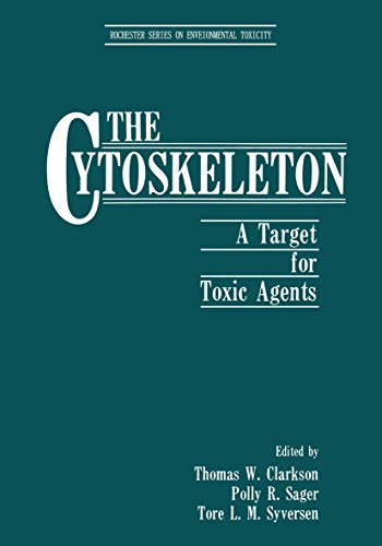 The Cytoskeleton: A Target For Toxic Agents (Rochester Series on Environmental Toxicity)