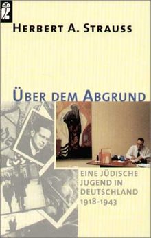 Über dem Abgrund. Eine jüdische Jugend in Deutschland 1918 - 1943.