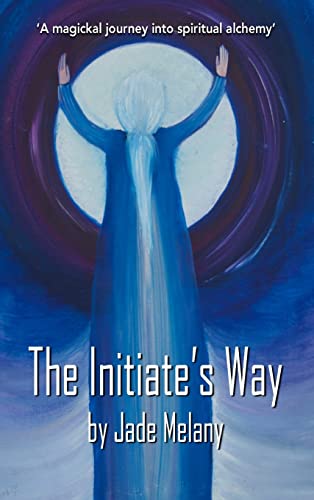 The Initiate's Way: A Magickal Journey into Spiritual Alchemy (1)
