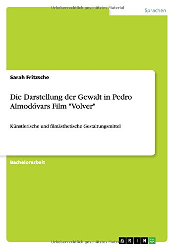 Die Darstellung der Gewalt in Pedro Almodóvars Film Volver: Künstlerische und filmästhetische Gestaltungsmittel