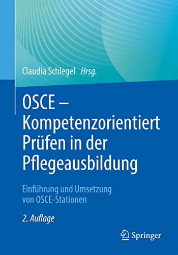 OSCE – Kompetenzorientiert Prüfen in der Pflegeausbildung: Einführung und Umsetzung von OSCE-Stationen