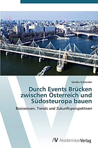Durch Events Brücken zwischen Österreich und Südosteuropa bauen: Basiswissen, Trends und Zukunftsperspektiven